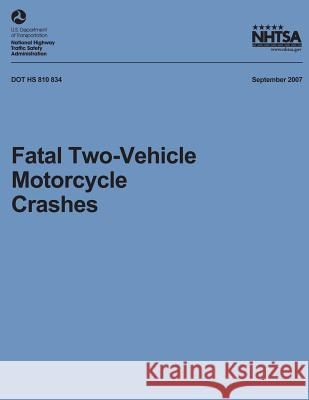 Fatal Two-Vehicle Motorcycle Crashes: NHTSA Technical Report DOT HS 810 834 National Highway Traffic Safety Administ 9781492399872 Createspace - książka