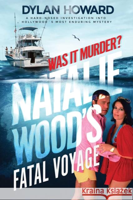 Fatal Voyage: The Mysterious Death of Natalie Wood Dylan Howard 9781510755185 Skyhorse Publishing - książka