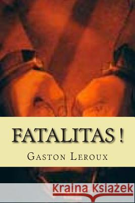 Fatalitas !: Les aventures de Cheri-Bibi G. -. Ph. Ballin Gaston LeRoux 9781507645451 Createspace Independent Publishing Platform - książka