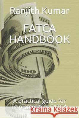 Fatca Handbook: A practical guide for implementing FATCA Ranjith Kumar 9781071003947 Independently Published - książka
