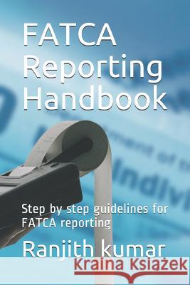 FATCA Reporting Handbook: Step by step guidelines for FATCA reporting Ranjith Kumar 9781071007822 Independently Published - książka