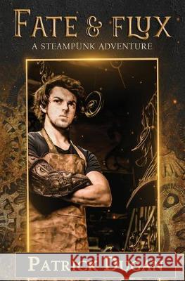Fate & Flux: A Steampunk Adventure Natania Barron Victoria Loder Patrick Dugan 9781687596338 Independently Published - książka