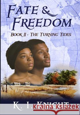 Fate & Freedom: Book II: The Turning Tides K. I. Knight 9780990836551 First Freedom Publishing LLC - książka