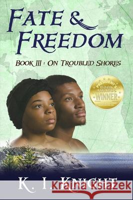 Fate & Freedom: Book III - On Troubled Shores K. I. Knight 9781733807722 First Freedom Publishing LLC - książka