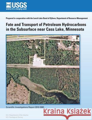 Fate and Transport of Petroleum Hydrocarbons in the Subsurface near Cass Lake, Minnesota U. S. Department of the Interior 9781497596368 Createspace - książka