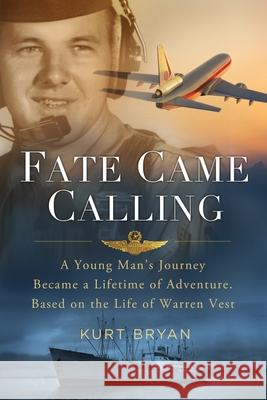 Fate Came Calling: A Young Man's Journey Became a Lifetime of Adventure. Based on the Life of Warren Vest Warren K. Vest Kurt Bryan 9781795863650 Independently Published - książka