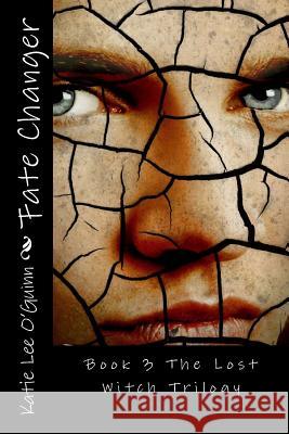 Fate Changer: Book 3 in The Lost Witch Trilogy O'Guinn, Katie Lee 9781484158739 Createspace - książka