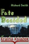 Fate Decided: The Final Answer Smith, Richard 9780595093359 Writers Club Press