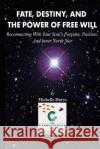 Fate, Destiny, and The Power of Free Will: Reconnecting with Your Soul's Purpose, Passion, and Inner North Star. Dutro, Michelle 9781541356733 Createspace Independent Publishing Platform