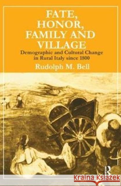Fate, Honor, Family and Village: Demographic and Cultural Change in Rural Italy Since 1800 Rudolph M. Bell 9781138523463 Routledge - książka