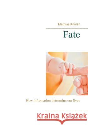 Fate: How information determine our lives Künlen, Mathias 9783753423142 Books on Demand - książka