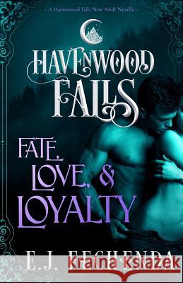 Fate, Love & Loyalty: A Havenwood Falls Novella E. J. Fechenda 9781939859457 Ang'dora Productions, LLC - książka