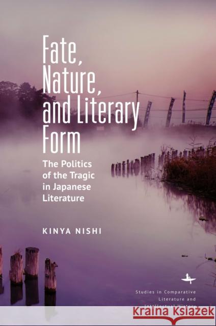 Fate, Nature, and Literary Form: The Politics of the Tragic in Japanese Literature Kinya Nishi 9781644690680 Academic Studies Press - książka