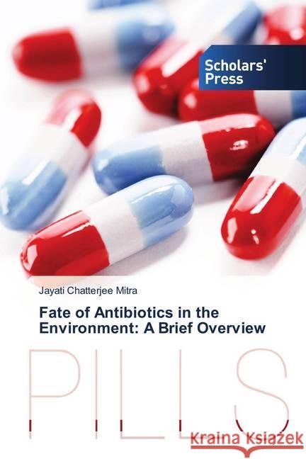 Fate of Antibiotics in the Environment: A Brief Overview Mitra, Jayati Chatterjee 9786202312776 Scholar's Press - książka