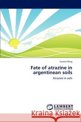 Fate of Atrazine in Argentinean Soils Hang Susana 9783659260728 LAP Lambert Academic Publishing - książka