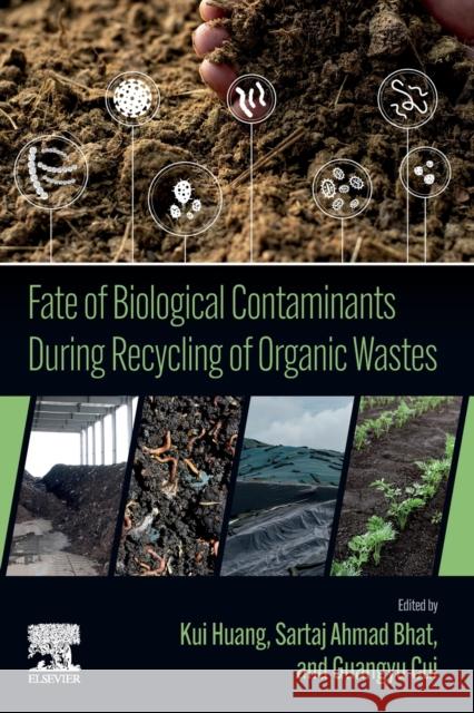 Fate of Biological Contaminants During Recycling of Organic Wastes Kui Huang Sartaj Ahma Guangyu Cui 9780323959988 Elsevier - Health Sciences Division - książka