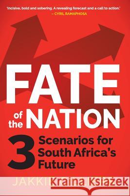 Fate of the Nation: 3 Scenarios for South Africa's Future Jakkie Cilliers 9781868427970 Jonathan Ball Publishers - książka