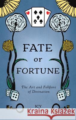 Fate or Fortune: The Art and Folklore of Divination Icy Sedgwick 9781968185015 Crossed Crow Books - książka