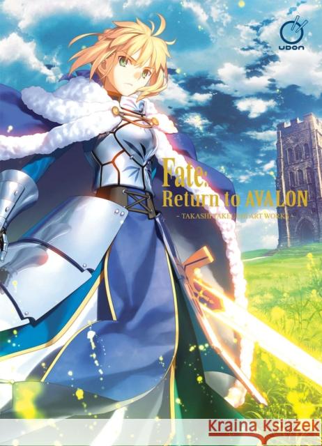 Fate: Return to Avalon: Takashi Takeuchi Art Works Type-Moon                                Takeuchi Takashi 9781772942187 Udon Entertainment - książka