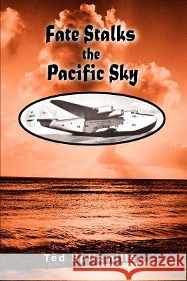 Fate Stalks the Pacific Sky Ted Spitzmiller 9780595365814 iUniverse - książka