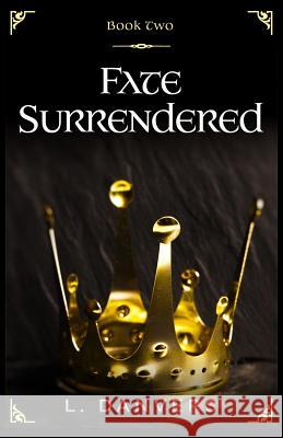 Fate Surrendered (Book 2 of the Fate Abandoned Series) L. Danvers 9781546858157 Createspace Independent Publishing Platform - książka