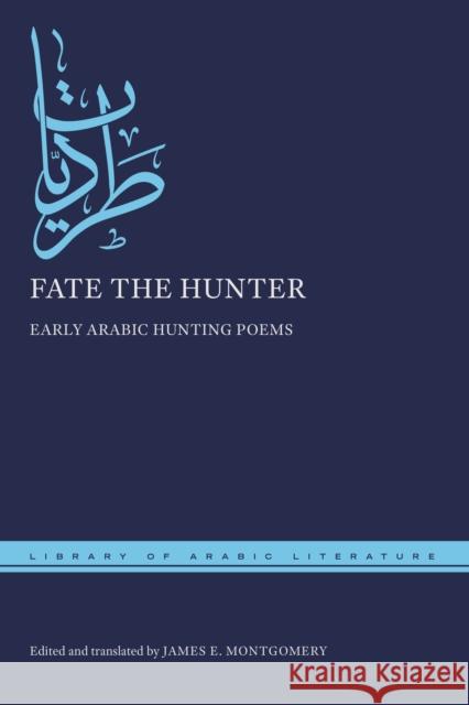 Fate the Hunter: Early Arabic Hunting Poems James E. Montgomery James E. Montgomery 9781479825257 New York University Press - książka