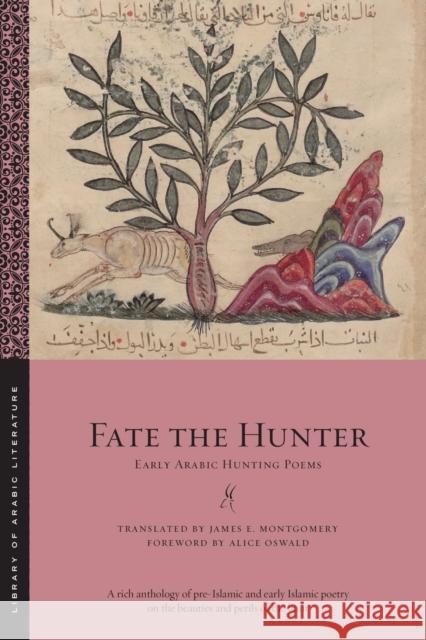 Fate the Hunter: Early Arabic Hunting Poems James E. Montgomery Alice Oswald 9781479834259 New York University Press - książka