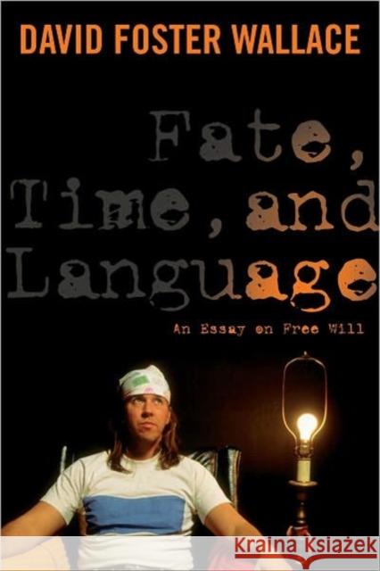 Fate, Time, and Language: An Essay on Free Will Wallace, David 9780231151566 Columbia University Press - książka