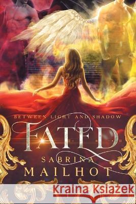 Fated: Between Light and Shadow Sabrina Mailhot   9781665742832 Archway Publishing - książka