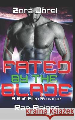 Fated by the Blade: A Scifi Alien Romance Rae Reigns Zora Jorel 9781089726234 Independently Published - książka