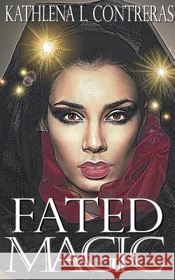 Fated Magic: A Land of Enchantment novel Contreras, Kathlena L. 9781976084010 Createspace Independent Publishing Platform - książka
