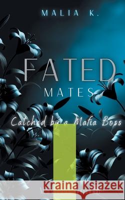 Fated Mates: Cached by a Mafia Boss Malia K 9783819212208 Bod - Books on Demand - książka