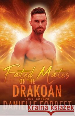 Fated Mates of the Drakoan Season 1: Jess & Davin Danielle Forrest 9781950795284 Eternal Scribe Publishing. - książka