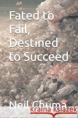 Fated to Fail, Destined to Succeed Neil Chuma 9781089733614 Independently Published - książka