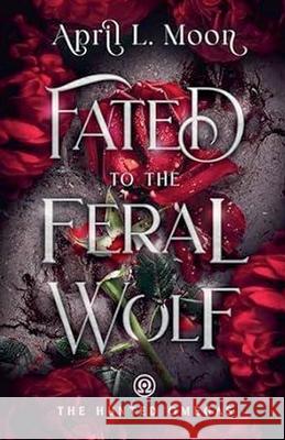 Fated to the Feral Wolf April L. Moon 9781956423228 Thigpen-Gandy Publishing - książka