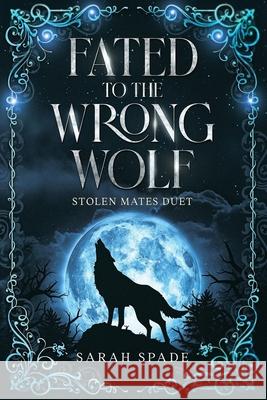 Fated to the Wrong Wolf Sarah Spade 9781961594302 Jessica Lynch Writes LLC - książka