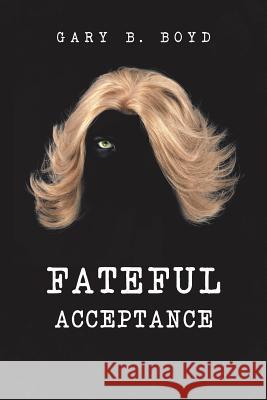 Fateful Acceptance Gary B. Boyd 9781524671983 Authorhouse - książka