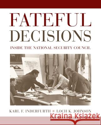 Fateful Decisions: Inside the National Security Council Loch K. Johnson Karl Inderfurth 9780195159660 Oxford University Press - książka