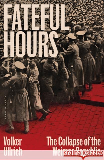 Fateful Hours: The Collapse of the Weimar Republic Volker Ullrich 9781805332794 Pushkin Press - książka