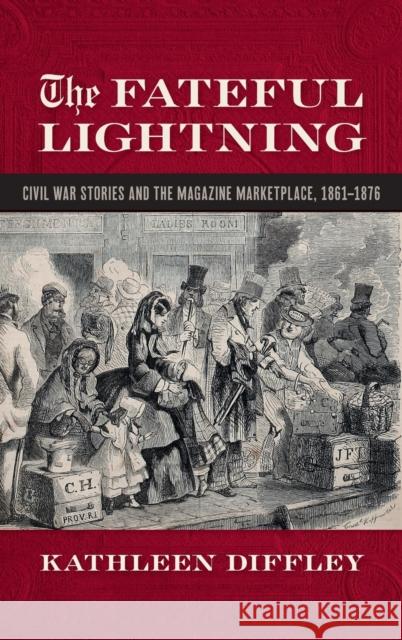 Fateful Lightning: Civil War Stories and the Literary Marketplace, 1861-1876 Diffley, Kathleen 9780820358550 University of Georgia Press - książka
