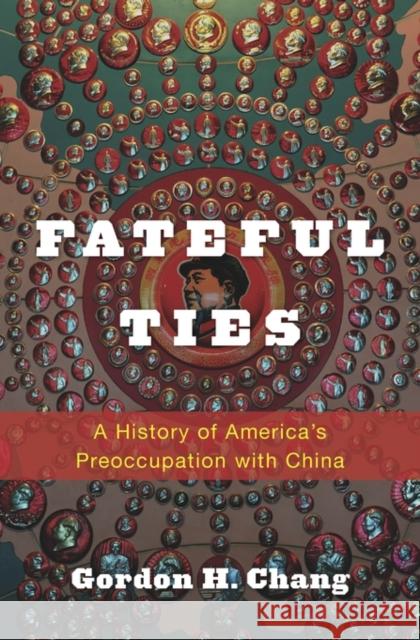 Fateful Ties: A History of America's Preoccupation with China Chang, Gordon H. 9780674050396 John Wiley & Sons - książka