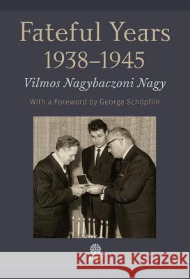 Fateful Years 1938-1945 Nagy de Nagybaczon, Vilmos 9781943596089 Helena History Press - książka