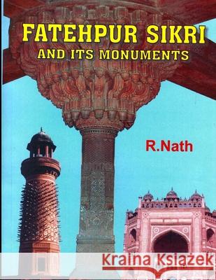 FATEHPUR SIKRI and its Monuments Prof R. Nath 9781790595112 Independently Published - książka