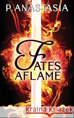 Fates Aflame P. Anastasia 9780997448542 P. Anastasia - książka