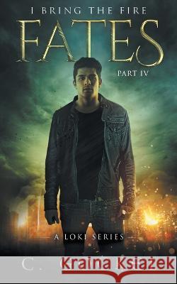 Fates: I Bring the Fire IV: A Loki Series C Gockel 9781530424078 Createspace Independent Publishing Platform - książka