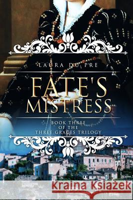 Fate's Mistress: Book Three of the Three Graces Trilogy Laura D 9781984952677 Createspace Independent Publishing Platform - książka