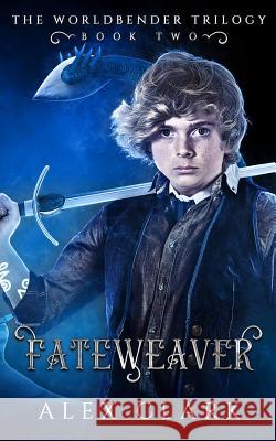 Fateweaver: The Worldbender Trilogy: Book 2 Alex Clark 9781093286311 Independently Published - książka