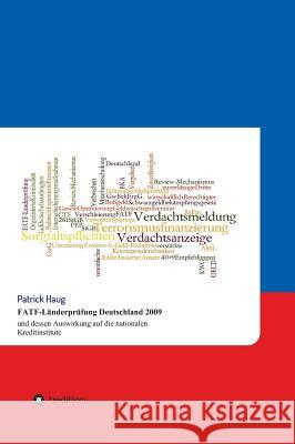 Fatf-Landerprufung Deutschland 2009 Und Dessen Auswirkung Auf Die Nationalen Kreditinstitute Haug, Patrick 9783849584047 Tredition Gmbh - książka