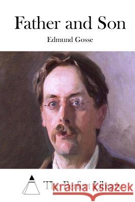 Father and Son Edmund Gosse The Perfect Library 9781511733359 Createspace - książka