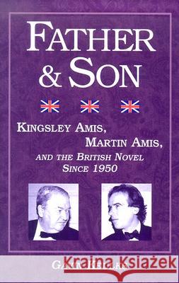 Father and Son: Kingsley Amis, Martin Amis, and the British Novel since 1950 Gavin Keulks 9780299192105 University of Wisconsin Press - książka